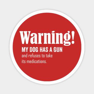 Warning! my dog has a gun Magnet